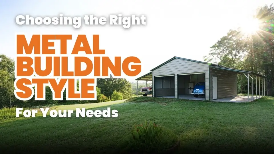 Choosing the Right Metal Building Style for Your Needs