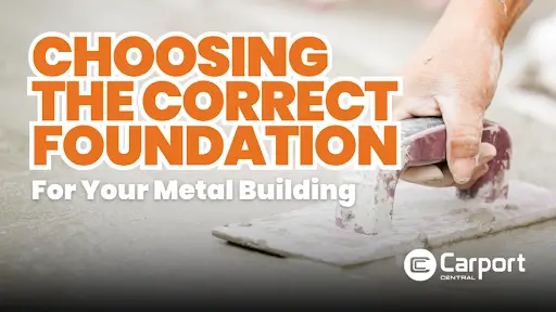Choosing the Correct Foundation For Your Metal Building