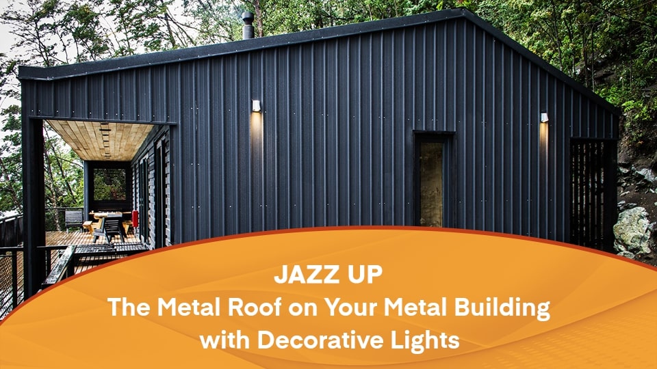 Jazz Up the Metal Roof on Your Metal Building with Decorative Lights