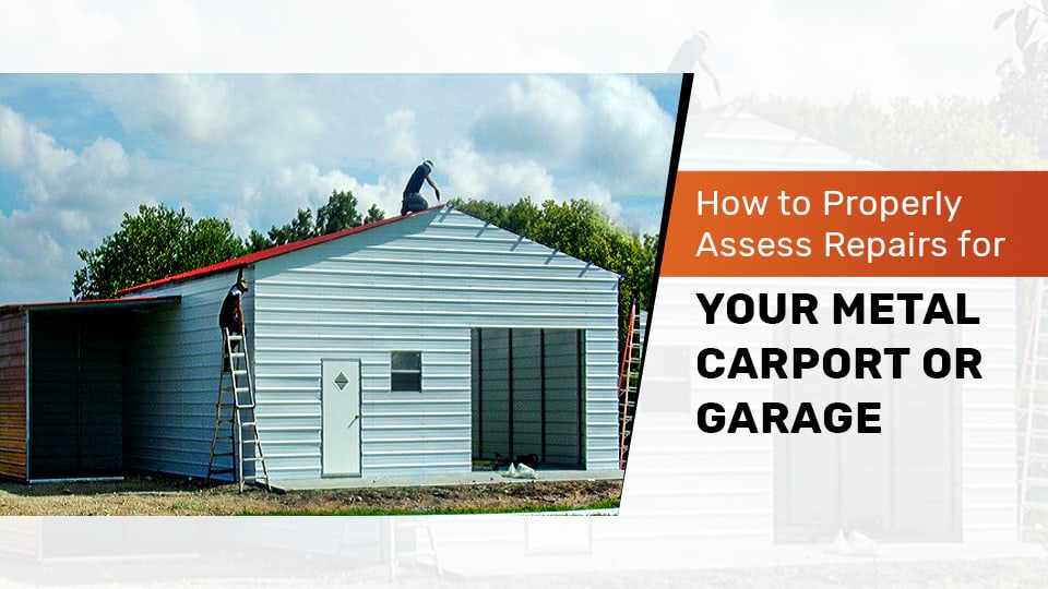How to Properly Assess Repairs for Your Metal Carport or Garage