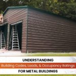 Understanding Building Codes, Loads, & Occupancy Ratings for Metal Buildings