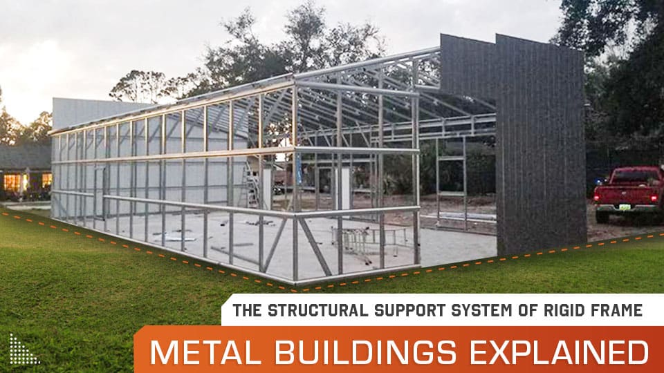 The Structural Support System of Rigid Frame Metal Buildings Explained