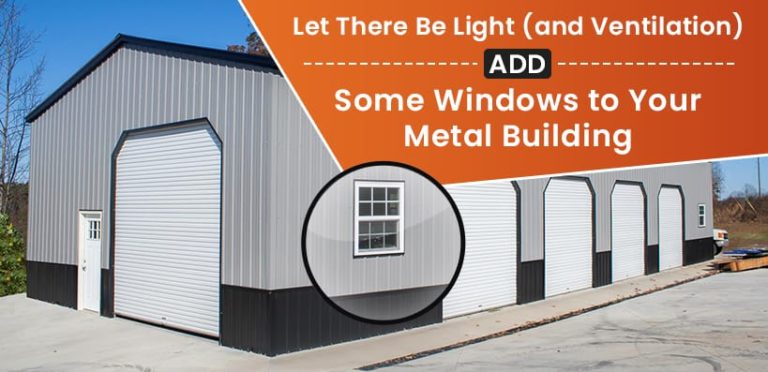 Let There Be Light (and Ventilation): Add Some Windows to Your Metal Building