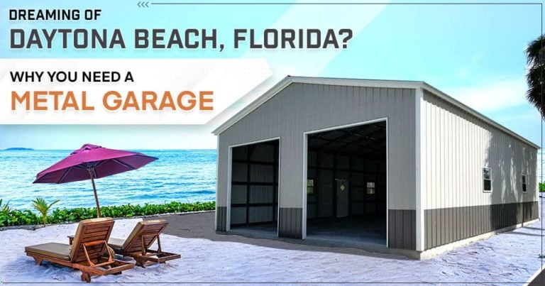 Dreaming of Daytona Beach, Florida? Why You Need a Metal Garage