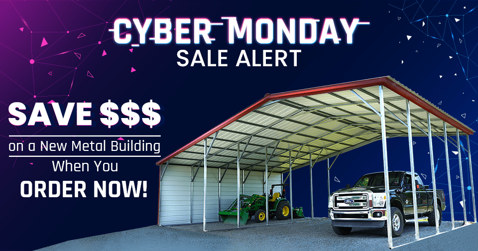 CYBER MONDAY SALE ALERT – Save $$$ on a New Metal Building When You Order Now!