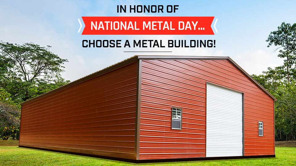 In Honor of National Metal Day … Choose a Metal Building!