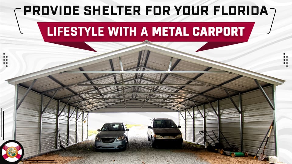 Provide Shelter for Your Florida Lifestyle with a Metal Carport