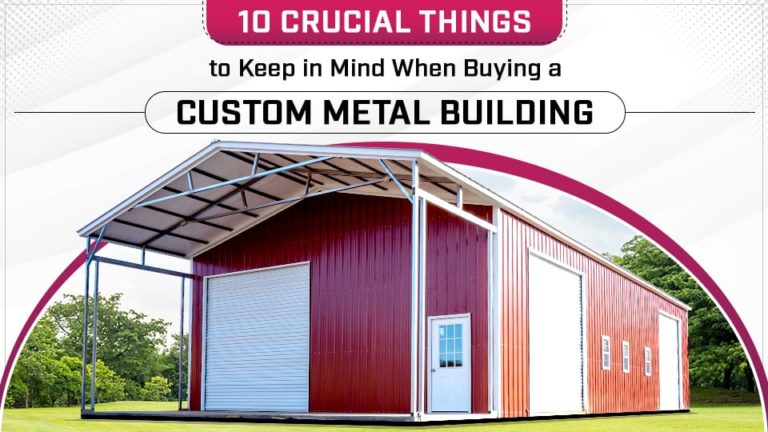 10 Crucial Things to Keep in Mind When Buying a Custom Metal Building