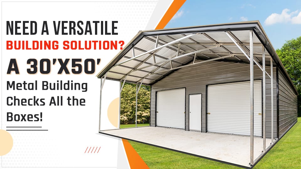 Need a Versatile Building Solution? A 30x50 Metal Building Checks All the Boxes