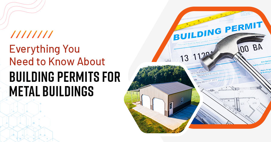Everything You Need to Know About Building Permits for Metal Buildings