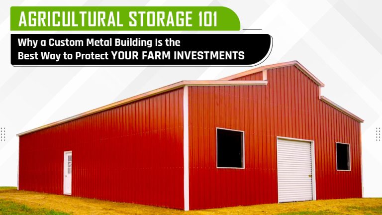 Agricultural Storage 101: Why a Custom Metal Building Is the Best Way to Protect Your Farm Investments