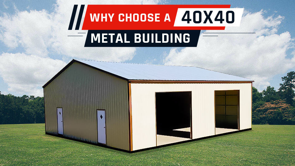 Why Choose a 40x40 Metal Building