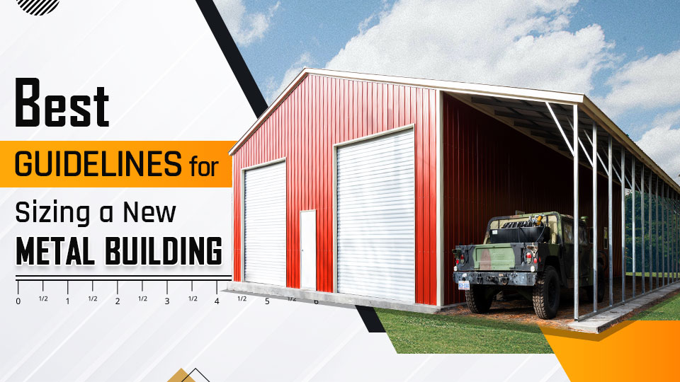 Best Guidelines for Sizing a New Metal Building
