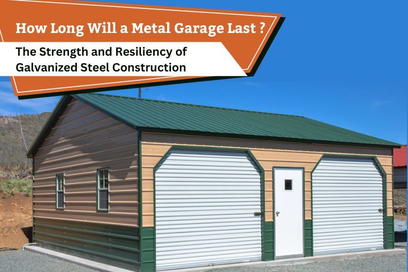 How Long Will a Metal Garage Last? The Strength and Resiliency of Galvanized Steel Construction