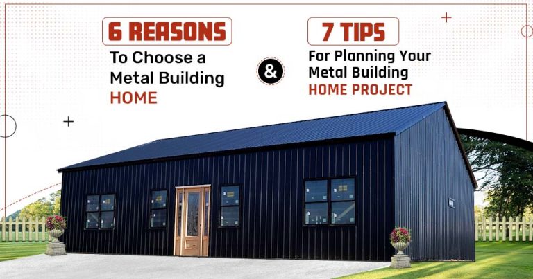 6 Reasons and 7 Tips to Build a Metal Building Home