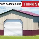 Need a Good Garden Shed Think Steel