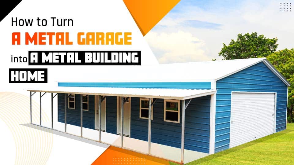 How to Turn a Metal Garage into a Metal Building Home
