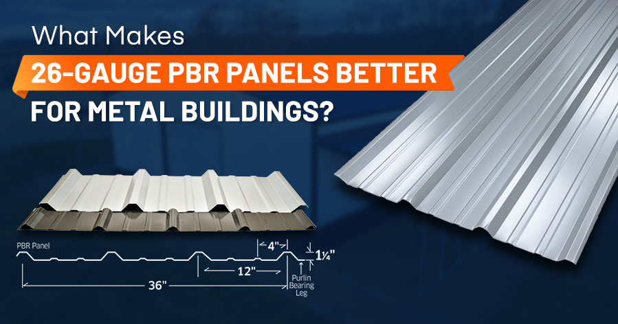 What Makes 26-Gauge PBR Panels Better for Metal Buildings?