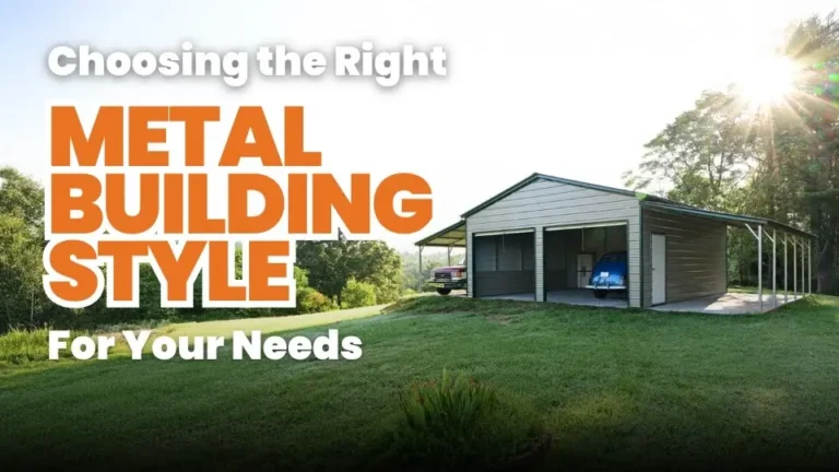 Choosing the Right Metal Building Style for Your Needs